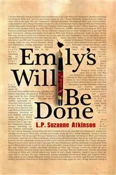 Book cover of Emily's Will Be Done by L. P. Suzanne Atkinson