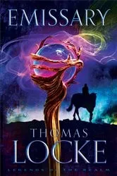 Book cover of Emissary (Legends of the Realm Book #1) by Thomas Locke