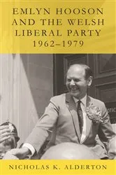Book cover of Emlyn Hooson and the Welsh Liberal Party, 1962-1979 by Nicholas K. Alderton