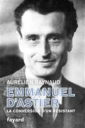 Book cover of Emmanuel d'Astier, la conversion d'un résistant by Aurélien Raynaud