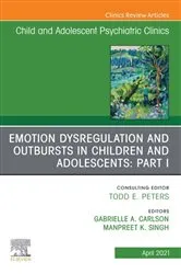 Book cover of Emotion Dysregulation and Outbursts in Children and Adolescents: Part I, An Issue of ChildAnd Adolescent Psychiatric Clinics of North America by Gabrielle A. Carlson MD