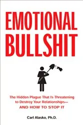 Book cover of Emotional Bullshit by Carl Alasko
