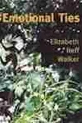 Book cover of Emotional Ties by Elizabeth Neff Walker