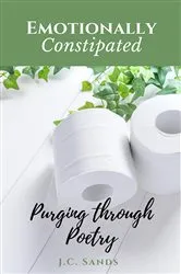 Book cover of Emotionally Constipated by Sands, J, C