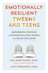Book cover of Emotionally Resilient Tweens and Teens by Kim John Payne