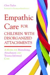 Book cover of Empathic Care for Children with Disorganized Attachments by Chris Taylor