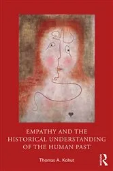 Book cover of Empathy and the Historical Understanding of the Human Past by Thomas A. Kohut