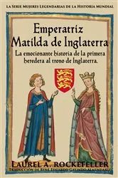 Book cover of Emperatriz Matilda de Inglaterra by Laurel A. Rockefeller