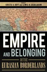 Book cover of Empire and Belonging in the Eurasian Borderlands by Krista A. Goff