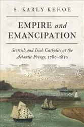 Book cover of Empire and Emancipation by S. Karly Kehoe