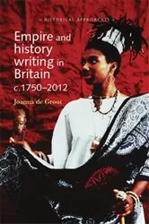 Book cover of Empire and history writing in Britain c.1750–2012 by Joanna de Groot