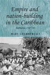 Book cover of Empire and nation-building in the Caribbean by Mary Chamberlain