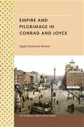 Book cover of Empire and Pilgrimage in Conrad and Joyce by Agata Szczeszak-Brewer