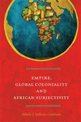 Book cover of Empire, Global Coloniality and African Subjectivity by Sabelo J. Ndlovu-Gatsheni