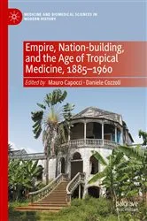 Book cover of Empire, Nation-building, and the Age of Tropical Medicine, 1885–1960 by Mauro Capocci
