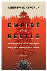 Book cover of Empire of the Beetle by Andrew Nikiforuk