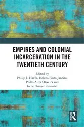 Book cover of Empires and Colonial Incarceration in the Twentieth Century by Philip J. Havik