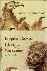 Book cover of Empires between Islam and Christianity, 1500-1800 by Sanjay Subrahmanyam