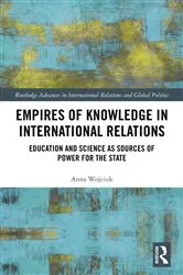 Book cover of Empires of Knowledge in International Relations by Anna Wojciuk