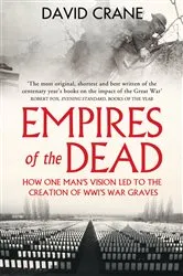 Book cover of Empires of the Dead: How One Man’s Vision Led to the Creation of WWI’s War Graves by David Crane