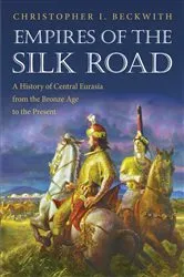 Book cover of Empires of the Silk Road by Christopher I. Beckwith