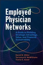 Book cover of Employed Physician Networks: A Guide to Building Strategic Advantage, Value, and Financial Sustainability by David W. Miller