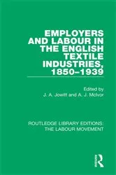 Book cover of Employers and Labour in the English Textile Industries, 1850-1939 by J. A. Jowitt