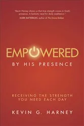 Book cover of Empowered by His Presence by Kevin G. Harney