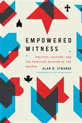 Book cover of Empowered Witness (Foreword by Kevin DeYoung) by Alan D. Strange