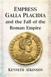 Book cover of Empress Galla Placidia and the Fall of the Roman Empire by Unknown