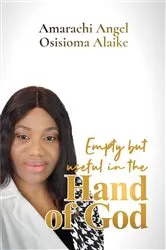 Book cover of Empty but useful in the Hand of God by Amarachi Angel Osisioma Alaike