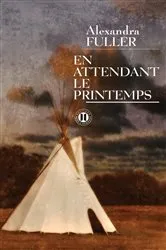 Book cover of En attendant le printemps by Alexandra Fuller