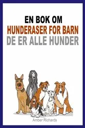 Book cover of En bok om hunderaser for barn: De er alle hunder by Amber Richards