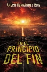 Book cover of En el Principio Del Fin by Aneisi Hernandez Ruiz