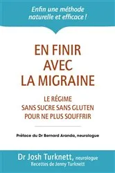 Book cover of En finir avec la migraine - Le régime sans sucre sans gluten pour ne plus souffrir by Josh Turknett