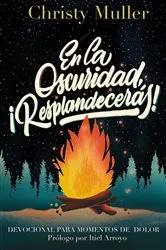 Book cover of En la oscuridad, ¡Resplandecerás! by Christy Muller