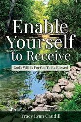 Book cover of Enable Yourself to Receive by Tracy Lynn Caudill