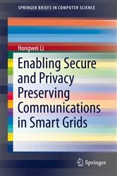 Book cover of Enabling Secure and Privacy Preserving Communications in Smart Grids by Hongwei Li