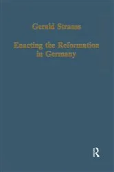 Book cover of Enacting the Reformation in Germany by Gerald Strauss