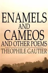 Book cover of Enamels and Cameos and Other Poems by Theophile Gautier