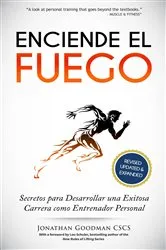 Book cover of Enciende el Fuego: Secretos para Desarrollar una Exitosa Carrera como Entrenador Personal by Jonathan Goodman
