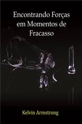 Book cover of Encontrando Forças em Momentos de Fracasso by Kelvin Armstrong
