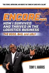 Book cover of ENCORE...How I Survived And Thrived In The Logistics Business by Tony L. Harris