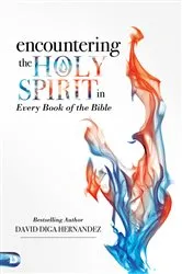 Book cover of Encountering the Holy Spirit in Every Book of the Bible by David Diga Hernandez