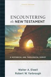 Book cover of Encountering the New Testament (Encountering Biblical Studies) (4th ed.) by Walter A. Elwell