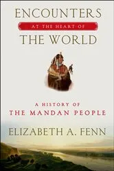 Book cover of Encounters at the Heart of the World by Elizabeth A. Fenn