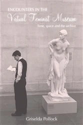 Book cover of Encounters in the Virtual Feminist Museum by Griselda Pollock