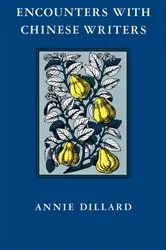 Book cover of Encounters with Chinese Writers by Annie Dillard