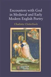 Book cover of Encounters with God in Medieval and Early Modern English Poetry by Charlotte Clutterbuck