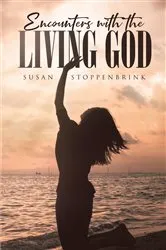 Book cover of ENCOUNTERS WITH THE LIVING GOD by Susan Stoppenbrink